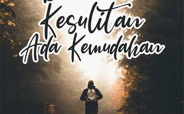 Bersama Kesulitan Ada Kemudahan