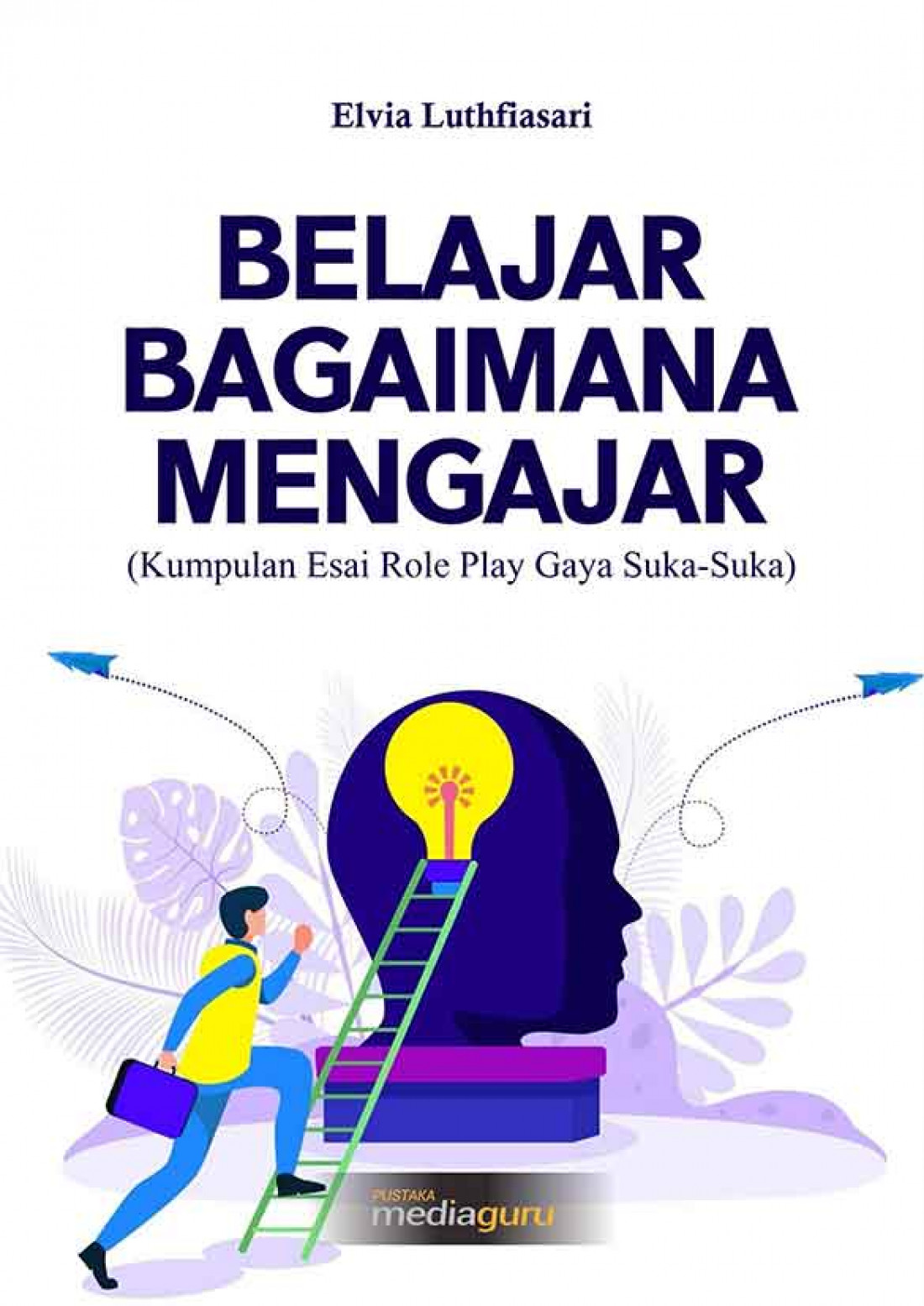 Belajar Bagaimana Mengajar (Kumpulan Esai Role Play Gaya Suka-Suka)