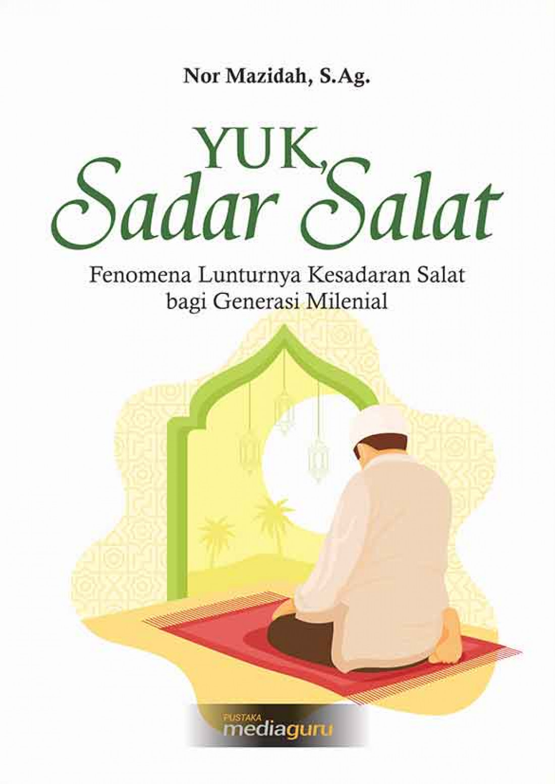 Yuk, Sadar Salat!: Fenomena Lunturnya Kesadaran Salat bagi Generasi Milenial