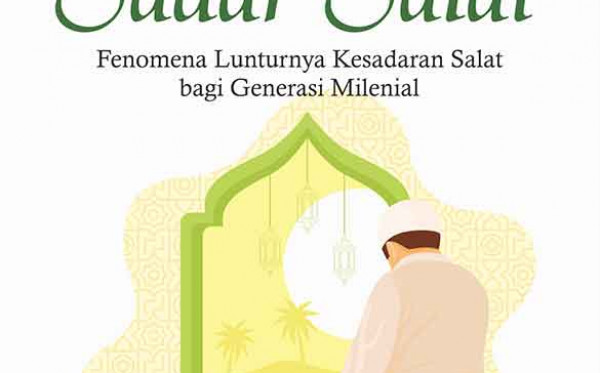 Yuk, Sadar Salat!: Fenomena Lunturnya Kesadaran Salat bagi Generasi Milenial