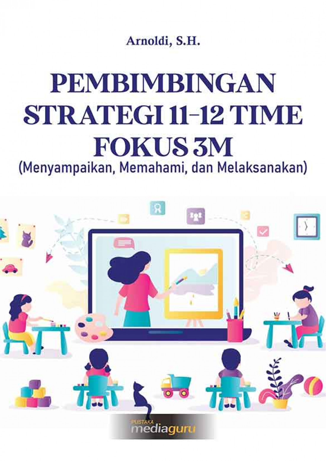 Pembimbingan Strategi 11–12 Time Fokus 3M (Menyampaikan, Memahami, dan Melaksanakan)