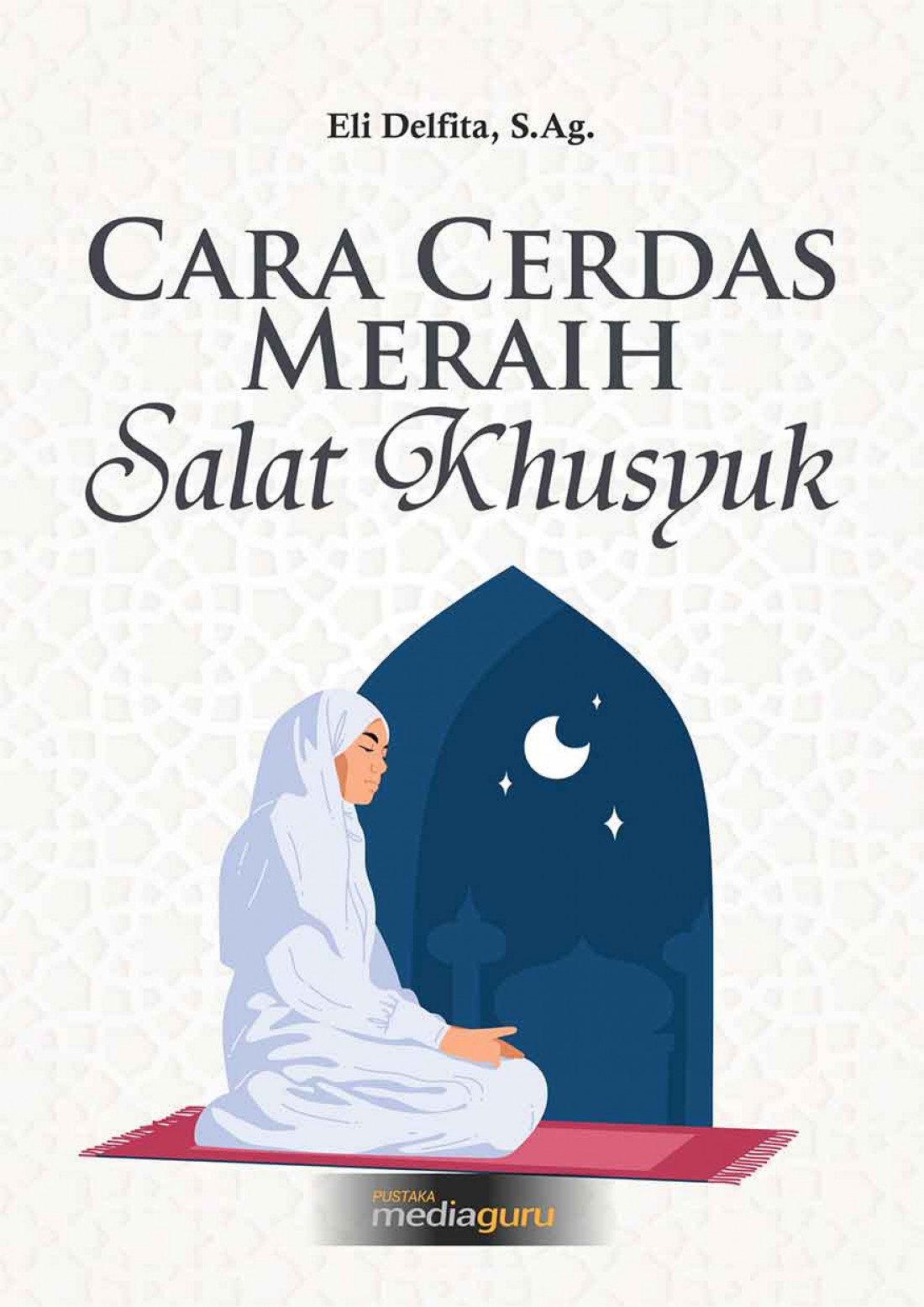 Cara Cerdas Meraih Salat Khusyuk