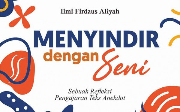 Menyindir dengan Seni: Sebuah Refleksi Pengajaran Teks Anekdot