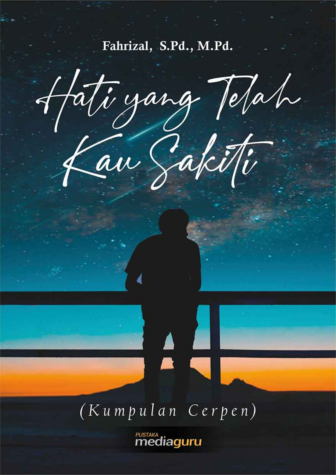 Hati yang Telah Kau Sakiti (Kumpulan Cerpen)