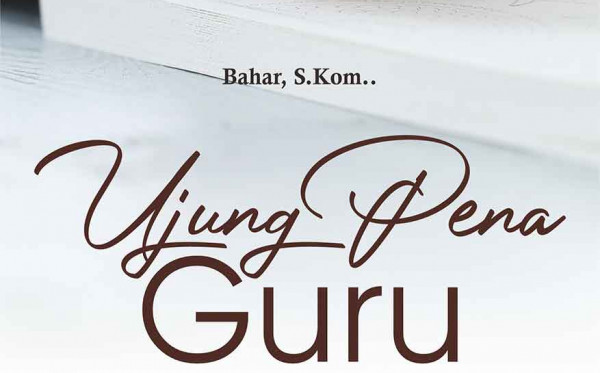 Ujung Pena Guru (Catatan Kecil Menuju Titik Harapan Masa Depan)