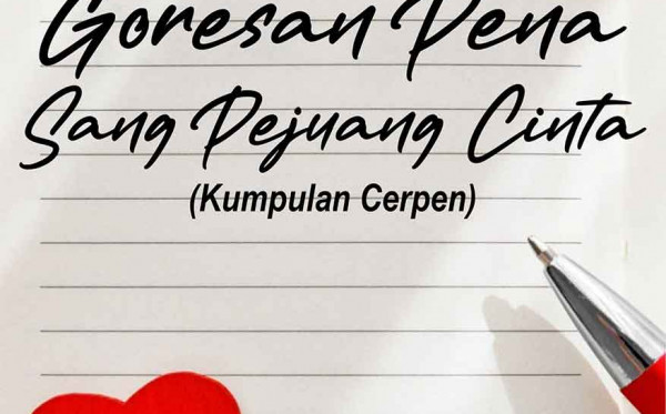 Goresan Pena sang Pejuang Cinta (Kumpulan Cerpen)