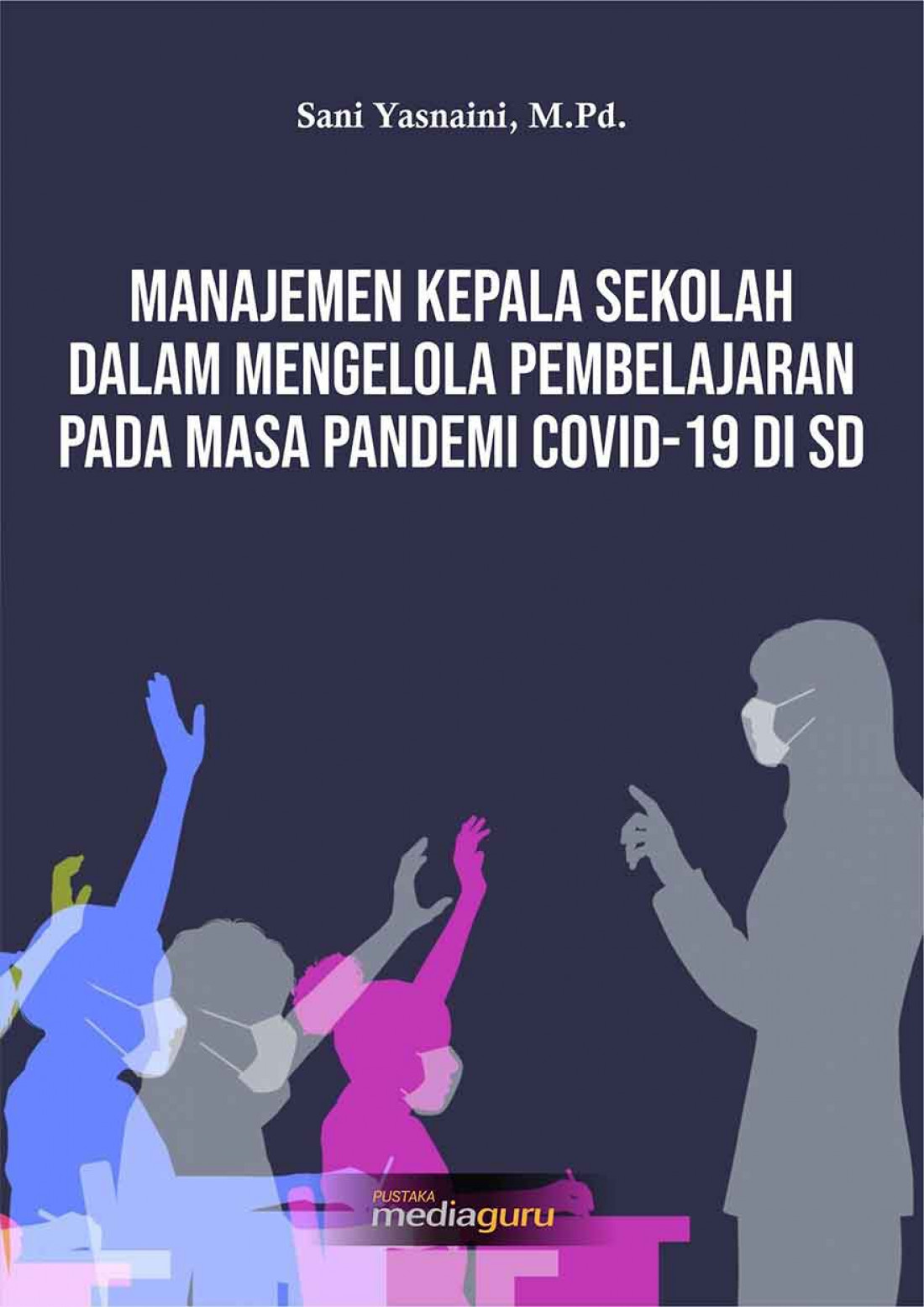 Manajemen Kepala Sekolah Dalam Mengelola Pembelajaran pada Masa Pandemi Covid-19 di SD