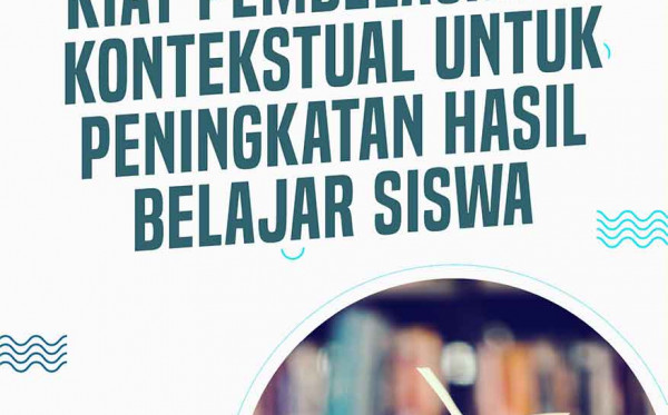 Kiat Pembelajaran Kontekstual untuk Peningkatan Hasil Belajar Siswa