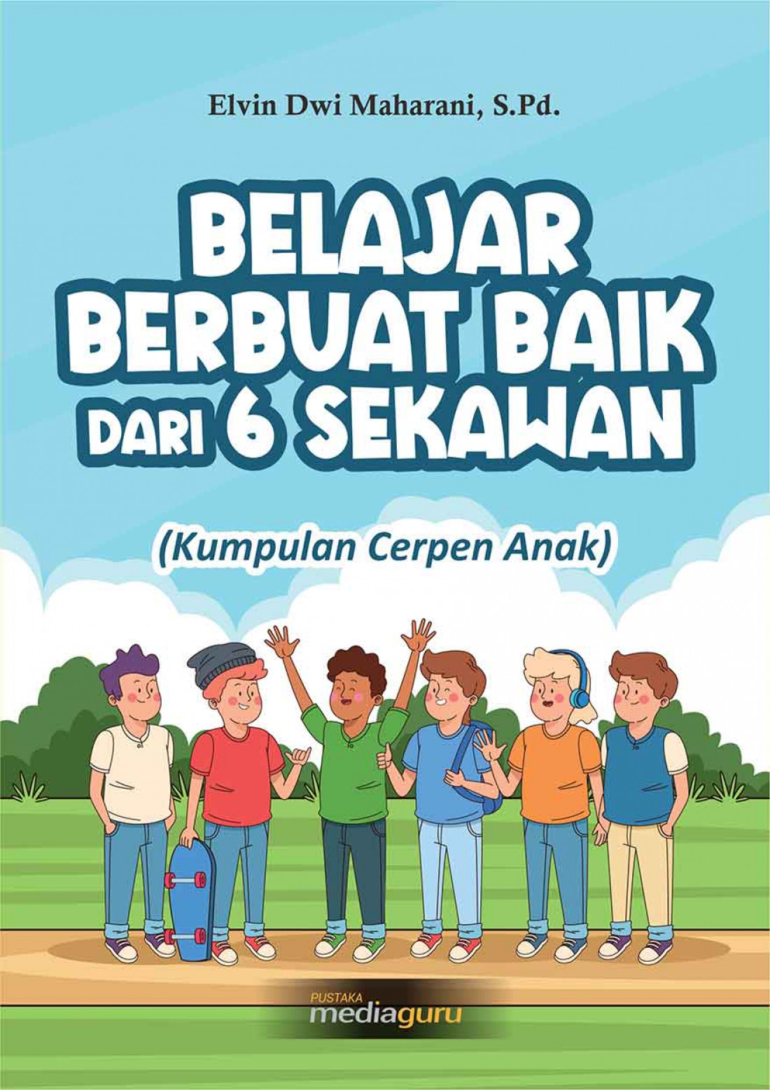 Belajar Berbuat Baik dari 6 Sekawan (Kumpulan Cerpen Anak)