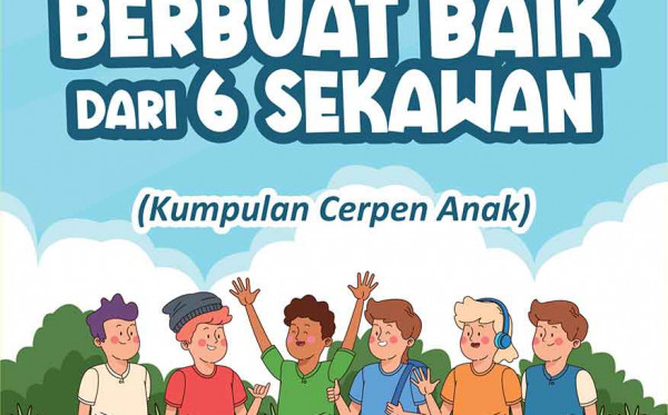 Belajar Berbuat Baik dari 6 Sekawan (Kumpulan Cerpen Anak)