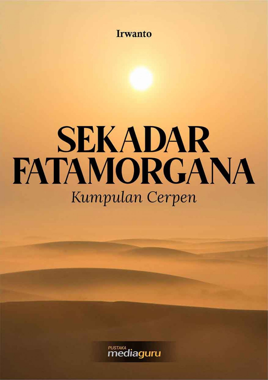 Sekadar Fatamorgana: Kumpulan Cerpen