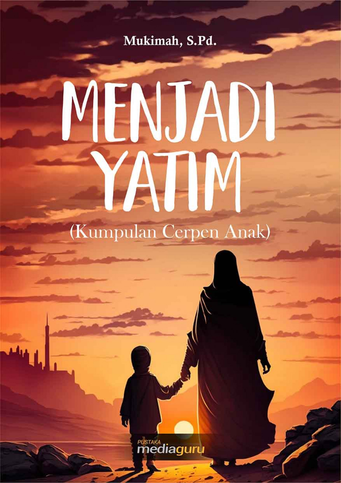 Menjadi Yatim (Kumpulan Cerpen Anak)