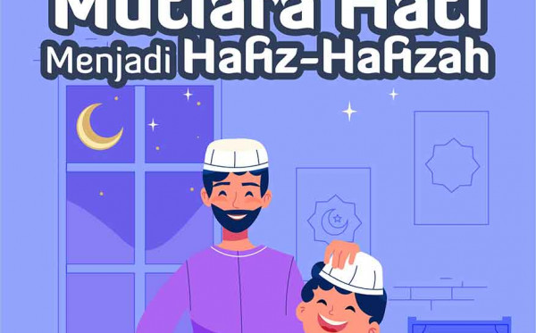 Mengantar Mutiara Hati Menjadi Hafiz-Hafizah