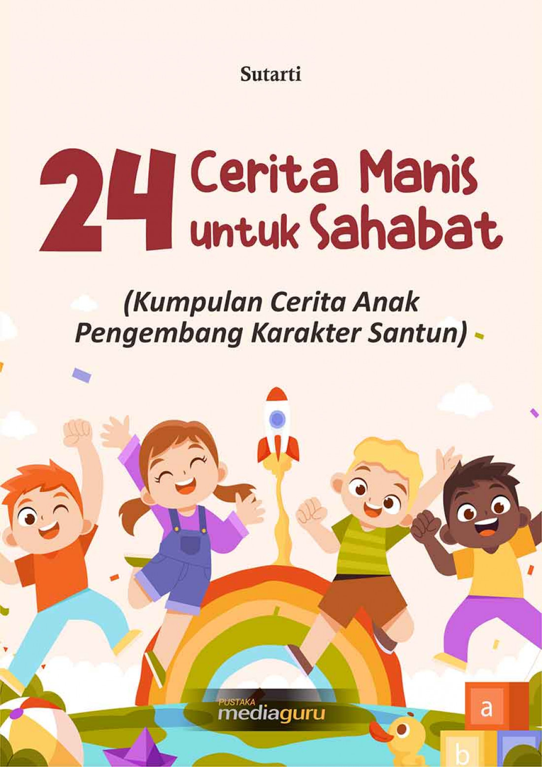 24 Cerita Manis untuk Sahabat  (Kumpulan Cerita Anak Pengembang Karakter Santun)