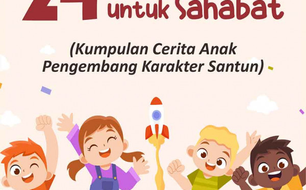 24 Cerita Manis untuk Sahabat  (Kumpulan Cerita Anak Pengembang Karakter Santun)