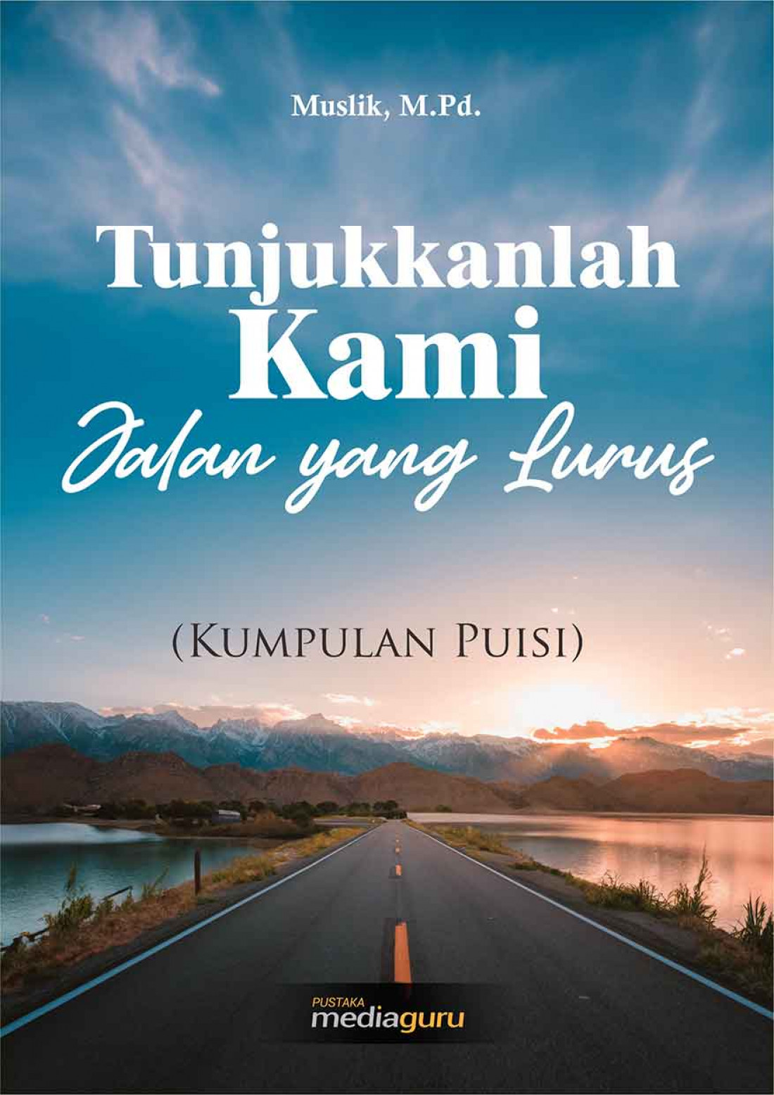 Tunjukkanlah Kami Jalan yang Lurus (Kumpulan Puisi)