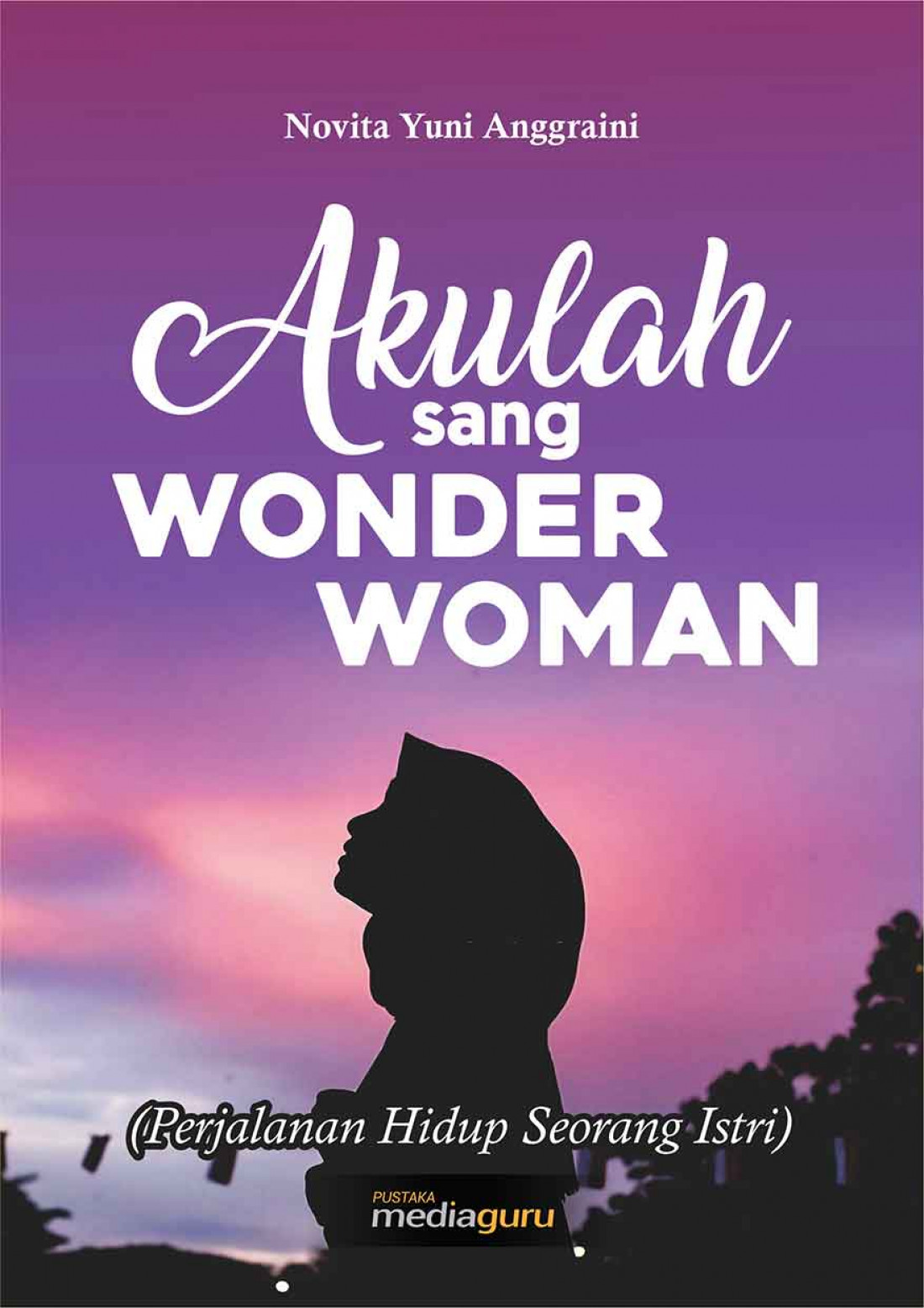 Akulah sang Wonder Woman (Perjalanan Hidup Seorang Istri)