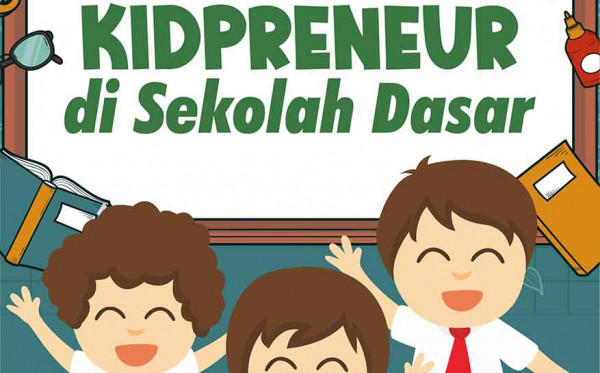 Membentuk Kidpreneur di Sekolah Dasar