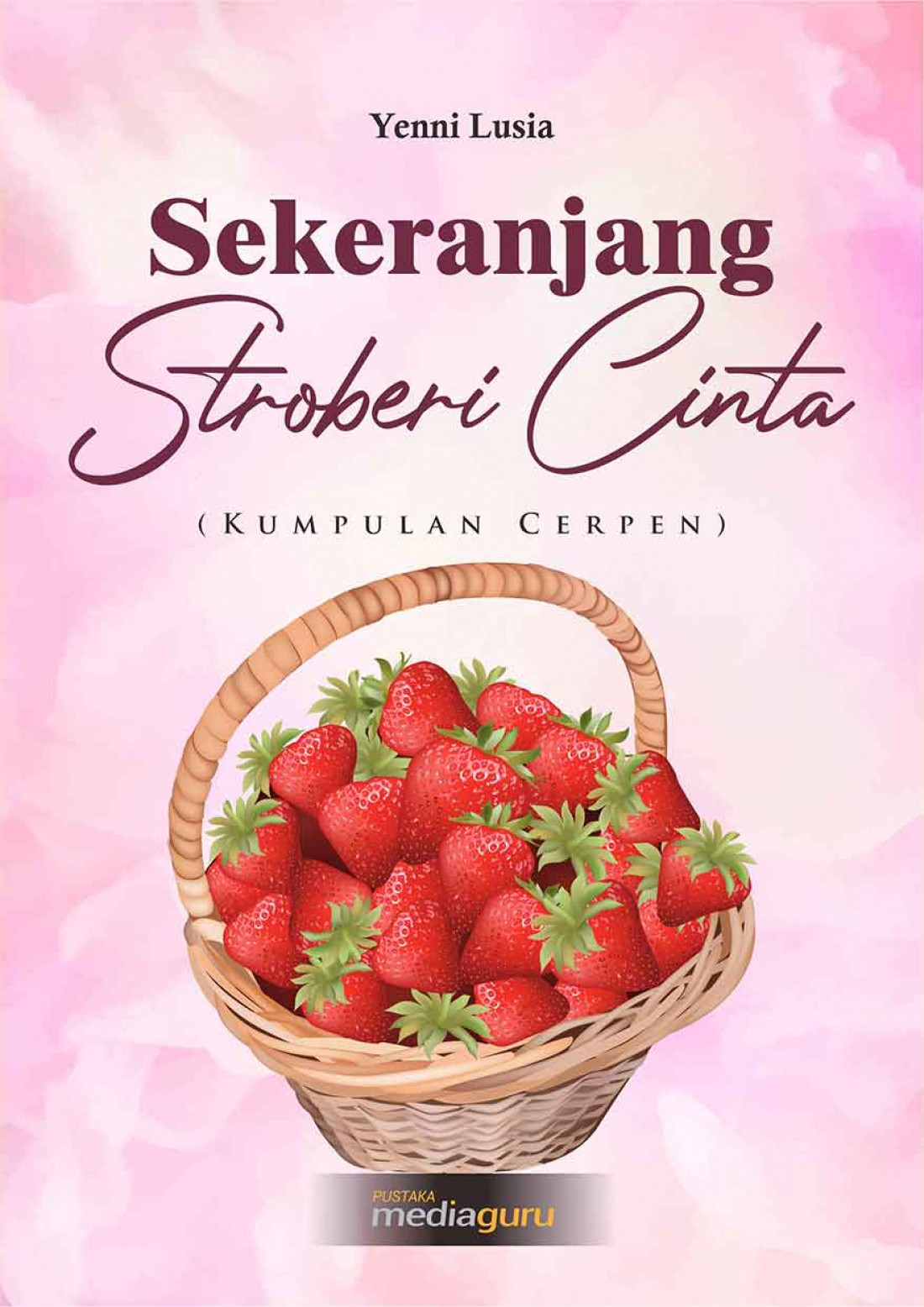 Sekeranjang Stroberi Cinta (Kumpulan Cerpen)