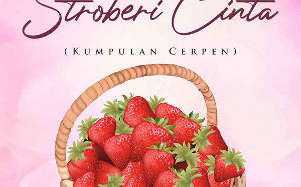 Sekeranjang Stroberi Cinta (Kumpulan Cerpen)