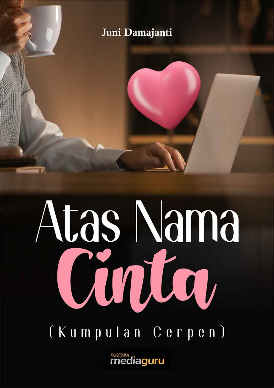 Atas Nama Cinta (Kumpulan Cerpen)