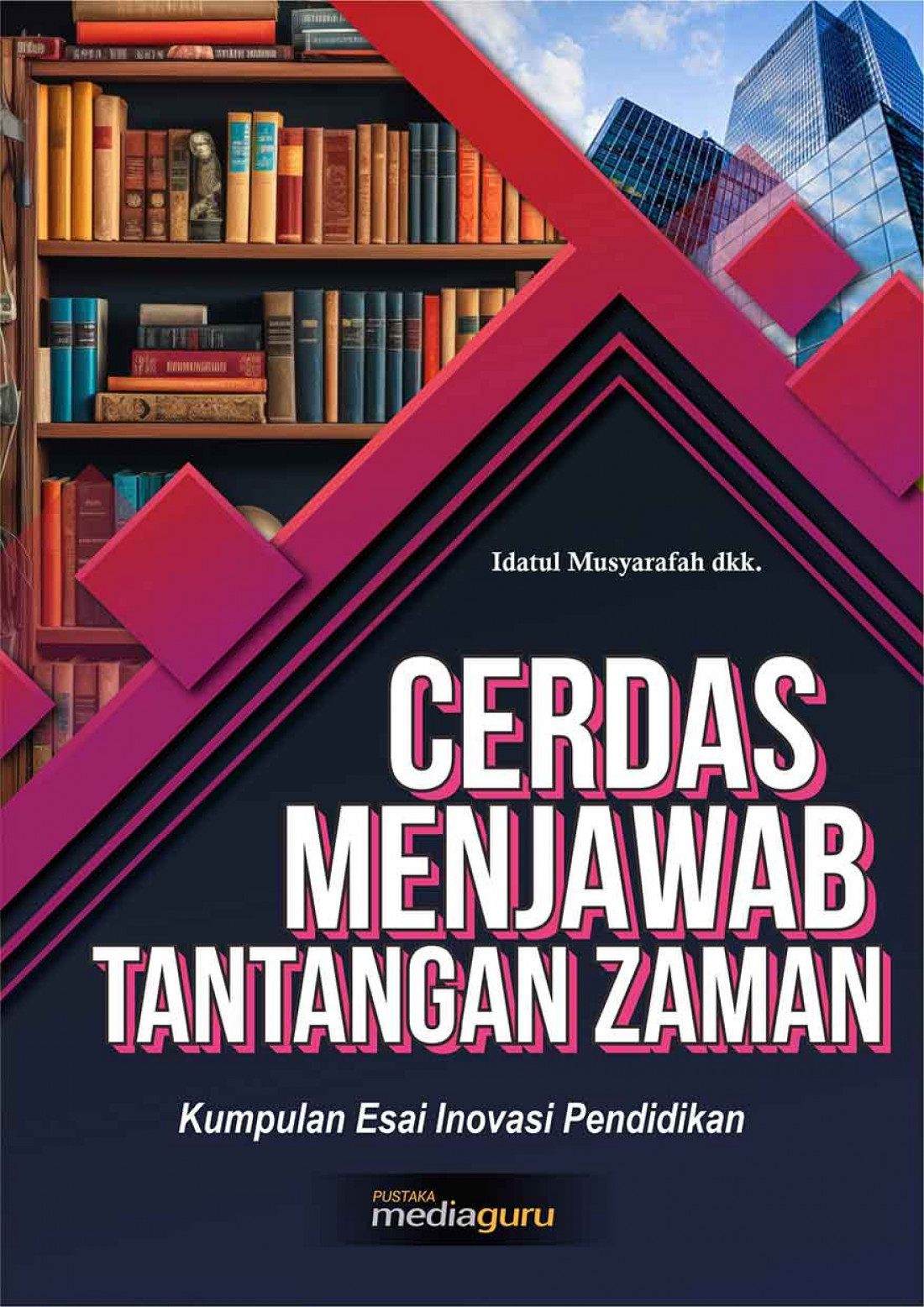 Cerdas Menjawab Tantangan Zaman: Kumpulan Esai Inovasi Pendidikan