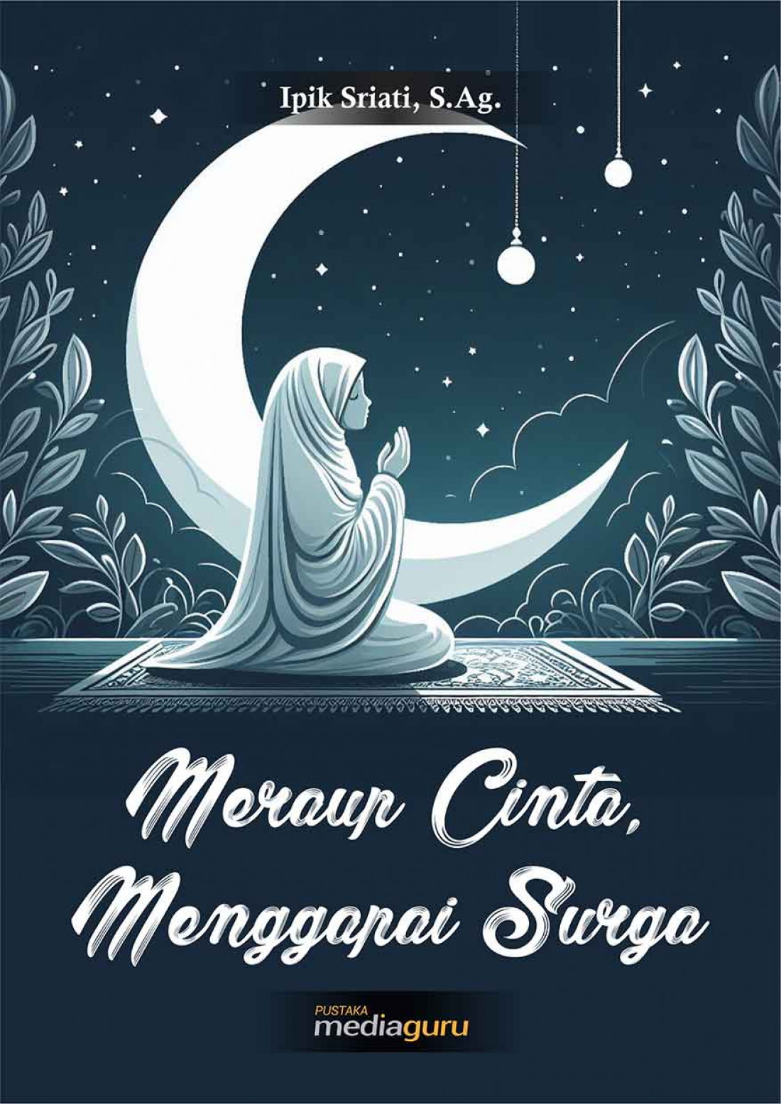 Meraup Cinta, Menggapai Surga (Kumpulan Puisi Religi)