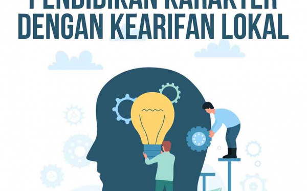 Mengembangkan Pendidikan Karakter dengan Kearifan Lokal