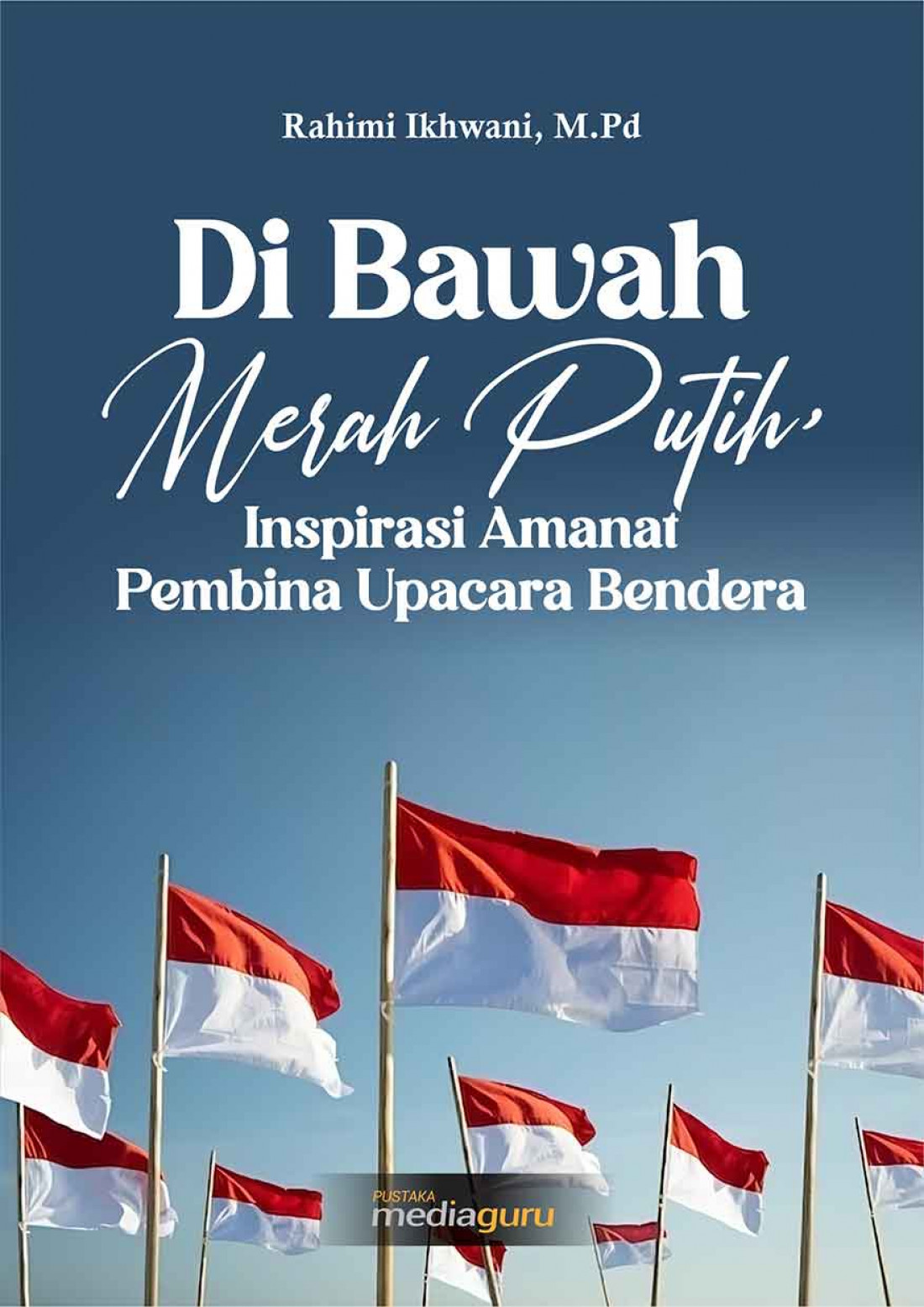 Di Bawah Merah Putih, Inspirasi Amanat Pembina Upacara Bendera