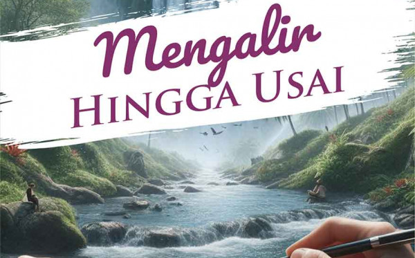 Mengalir Hingga Usai (Kumpulan Puisi Tentang Warna-Warni Kehidupan)