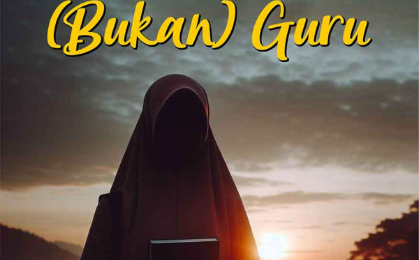 Malaikat Itu (Bukan) Guru