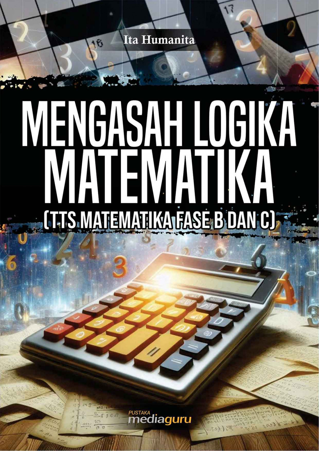 Mengasah Logika Matematika (TTS Matematika Fase B dan C)