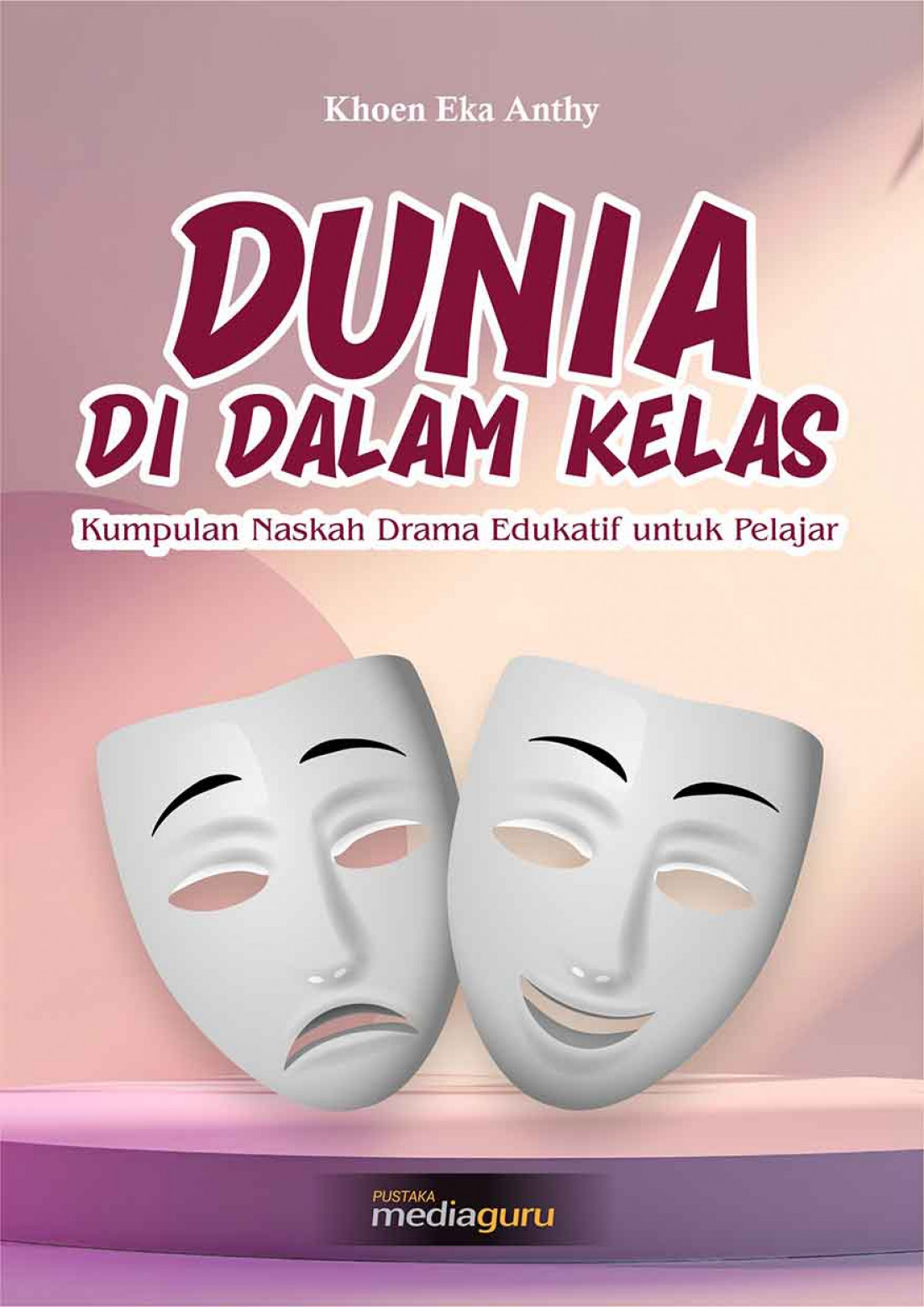 DUNIA DI DALAM KELAS: Kumpulan Naskah Drama Edukatif untuk Pelajar