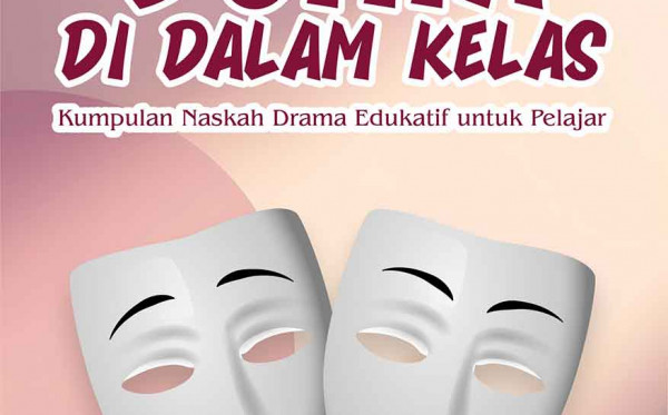 DUNIA DI DALAM KELAS: Kumpulan Naskah Drama Edukatif untuk Pelajar