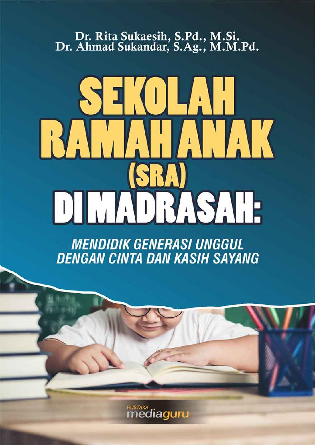 Sekolah Ramah Anak (SRA) di Madrasah (Mendidik Generasi Unggul dengan Cinta dan Kasih Sayang)