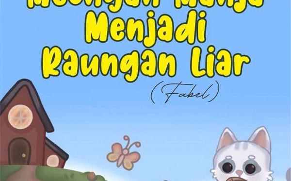 Dari Meongan Manja Menjadi Raungan Liar (FABEL)