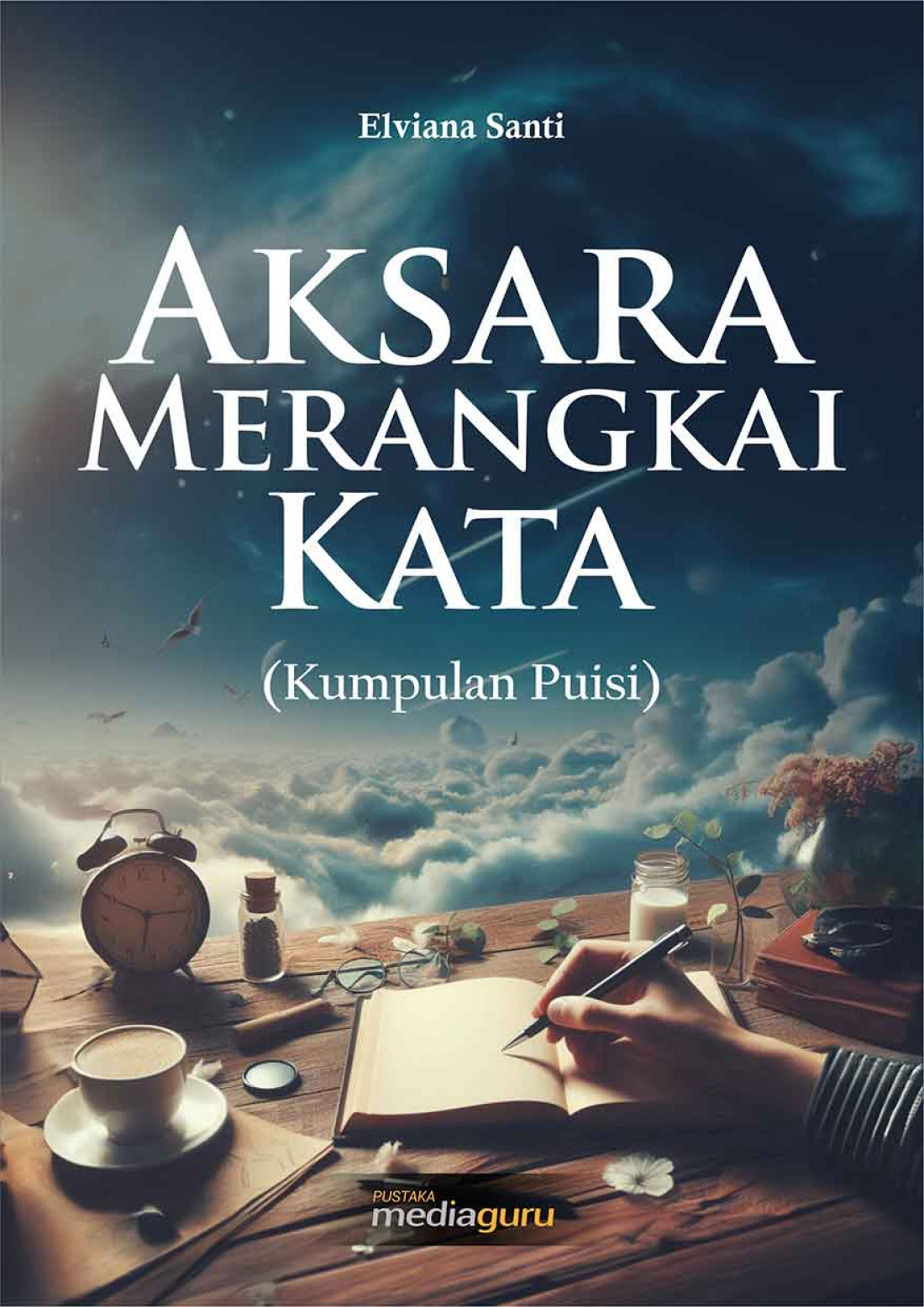 Aksara Merangkai Kata (Kumpulan Puisi)