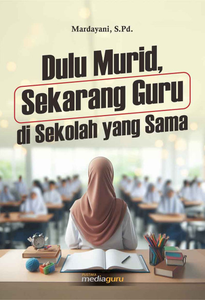 Dulu Murid, Sekarang Guru di Sekolah yang Sama