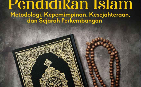 Dinamika Pendidikan Islam  Metodologi, Kepemimpinan, Kesejahteraan, dan Sejarah Perkembangan