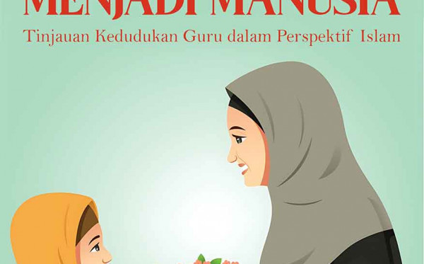 Ketika Guru Menjadi Manusia: Tinjauan Guru dalam Perspektif Islam