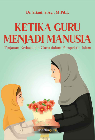 Ketika Guru Menjadi Manusia: Tinjauan Guru dalam Perspektif Islam