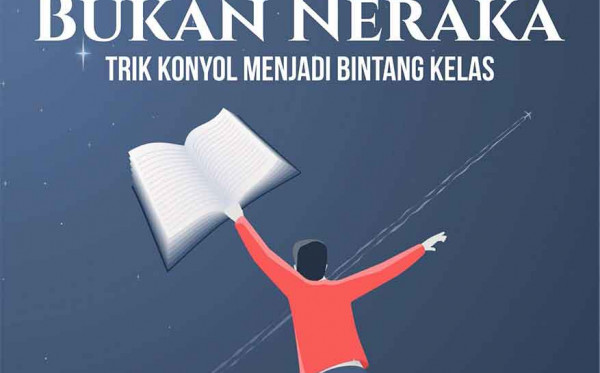 Sekolah Bukan Neraka: Trik Konyol Menjadi Bintang Kelas