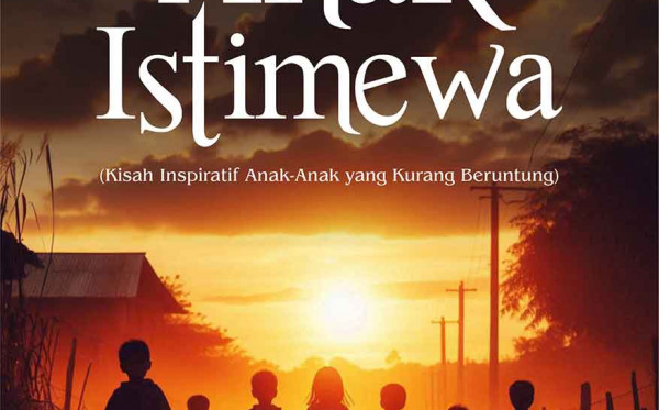 Anak Istimewa: Kisah Inspiratif Anak-Anak yang Kurang Beruntung