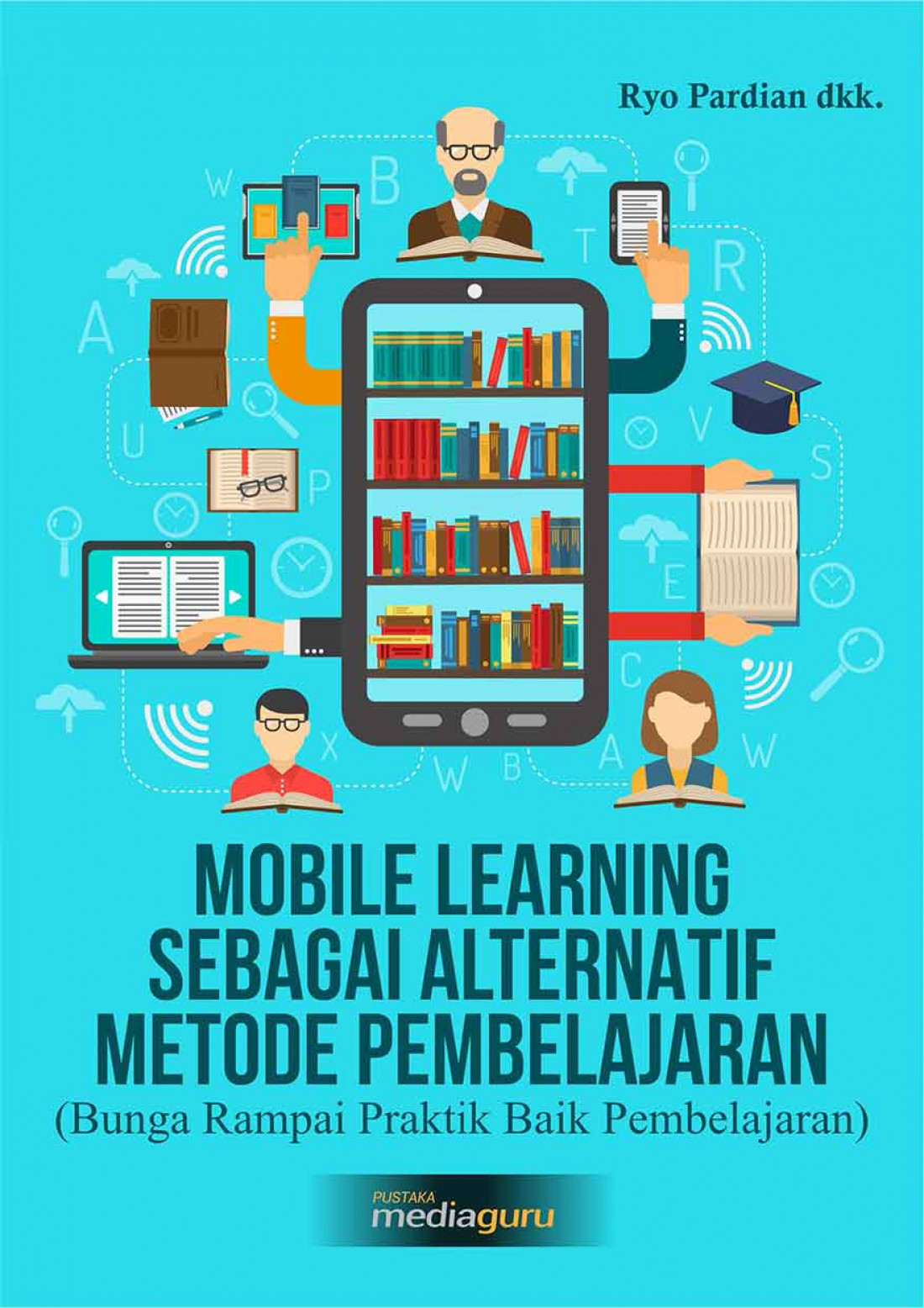 Mobile Learning Sebagai Alternatif Metode Pembelajaran (Bunga Rampai Praktik Baik Pembelajaran)