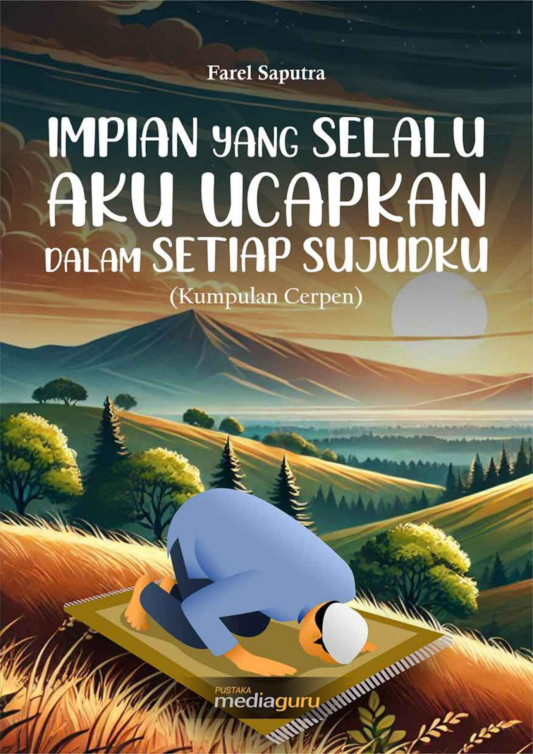 Impian yang Selalu Aku Ucapkan dalam Setiap Sujudku